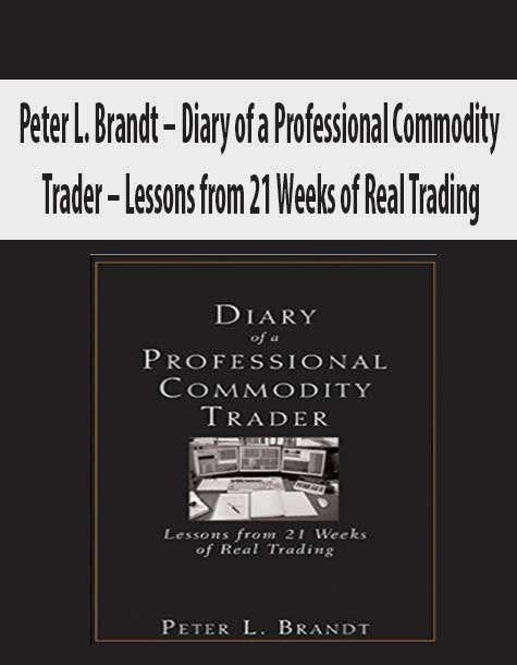 Peter L. Brandt – Diary of a Professional Commodity Trader – Lessons from 21 Weeks of Real Trading