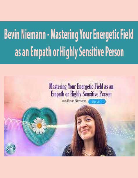 [Download Now] Bevin Niemann - Mastering Your Energetic Field as an Empath or Highly Sensitive Person