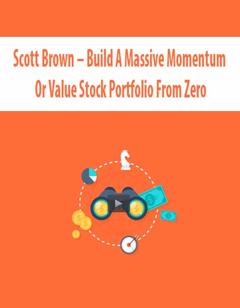 Scott Brown – Build A Massive Momentum Or Value Stock Portfolio From Zero