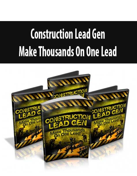 Construction Lead Gen – Make Thousands On One Lead