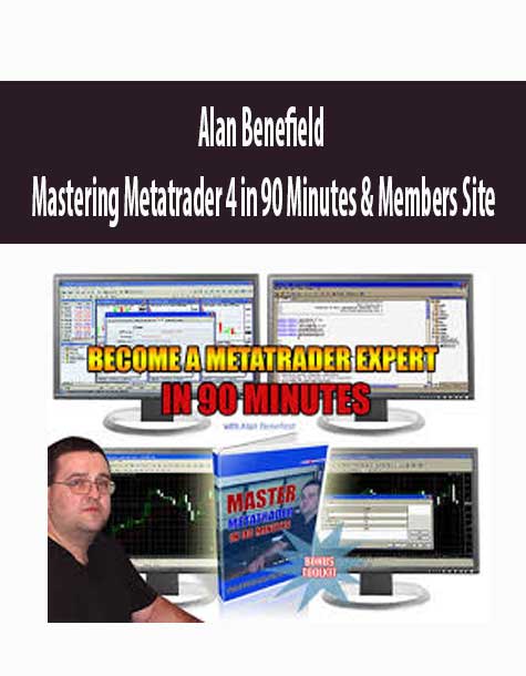 [Download Now] Alan Benefield – Mastering Metatrader 4 in 90 Minutes & Members Site