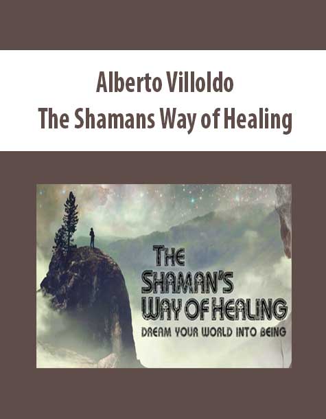 [Download Now] Alberto Villoldo - The Shamans Way of Healing