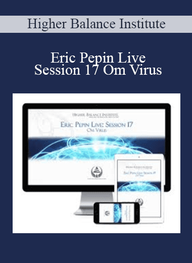 Eric Pepin Live: Session 17 Om Virus - Higher Balance Institute