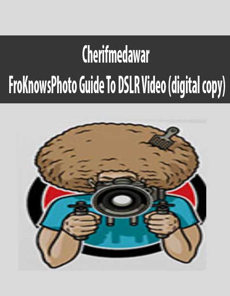 Cherifmedawar – FroKnowsPhoto Guide To DSLR Video (digital copy)