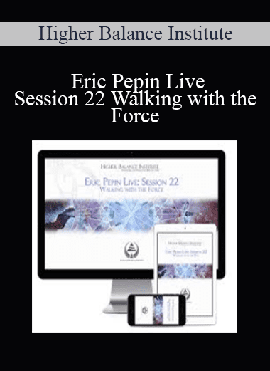 Eric Pepin Live: Session 22 Walking with the Force - Higher Balance Institute