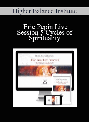 Eric Pepin Live: Session 5 Cycles of Spirituality - Higher Balance Institute