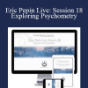 Eric Pepin Live: Session 18 Exploring Psychometry - Higher Balance Institute