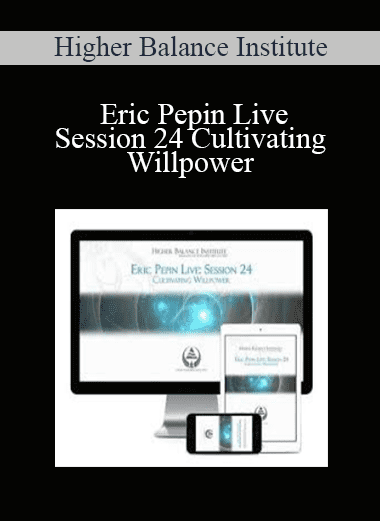 Eric Pepin Live: Session 24 Cultivating Willpower - Higher Balance Institute