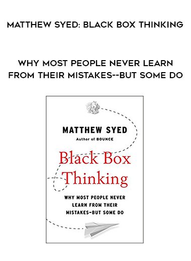 Matthew Syed: Black Box Thinking: Why Most People Never Learn from Their Mistakes–But Some Do
