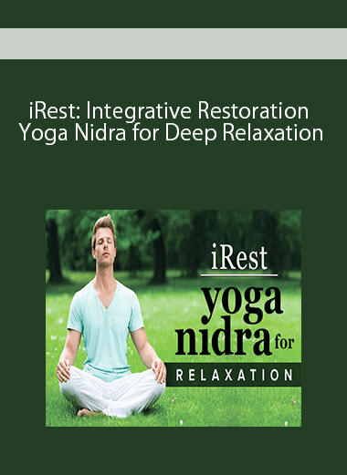 iRest: Integrative Restoration Yoga Nidra for Deep Relaxation