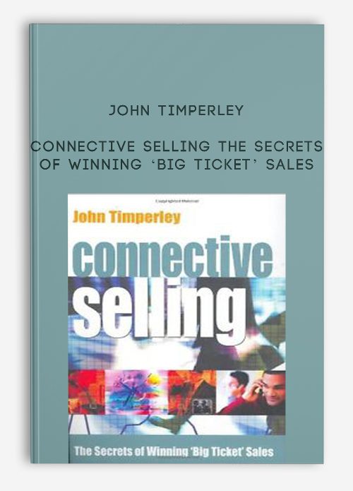 John Timperley – Connective Selling The Secrets of Winning ‘Big Ticket’ Sales