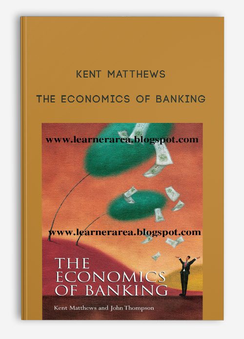 Kent Matthews – The Economics of Banking