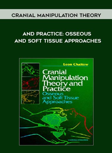 Cranial Manipulation Theory and Practice: Osseous and Soft Tissue Approaches