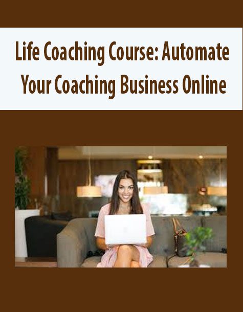 [Download Now] Life Coaching Course: Automate Your Coaching Business Online