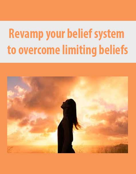 [Download Now] Revamp your belief system to overcome limiting beliefs