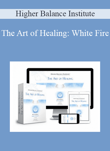 The Art of Healing: White Fire - Higher Balance Institute