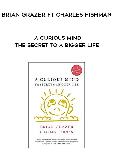 Brian Grazer ft Charles Fishman – A Curious Mind – The Secret to a Bigger Life