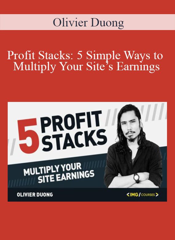 Olivier Duong - Profit Stacks 5 Simple Ways to Multiply Your Site’s Earnings