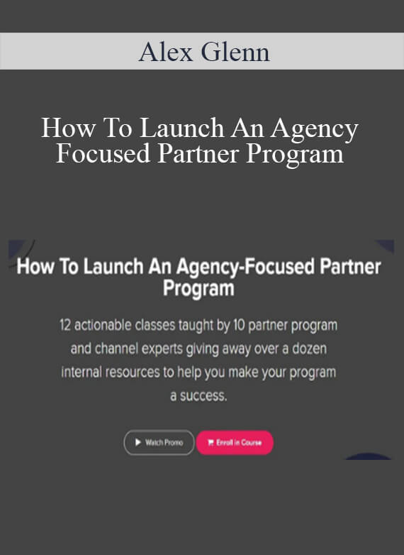 Alex Glenn - How To Launch An Agency Focused Partner Program