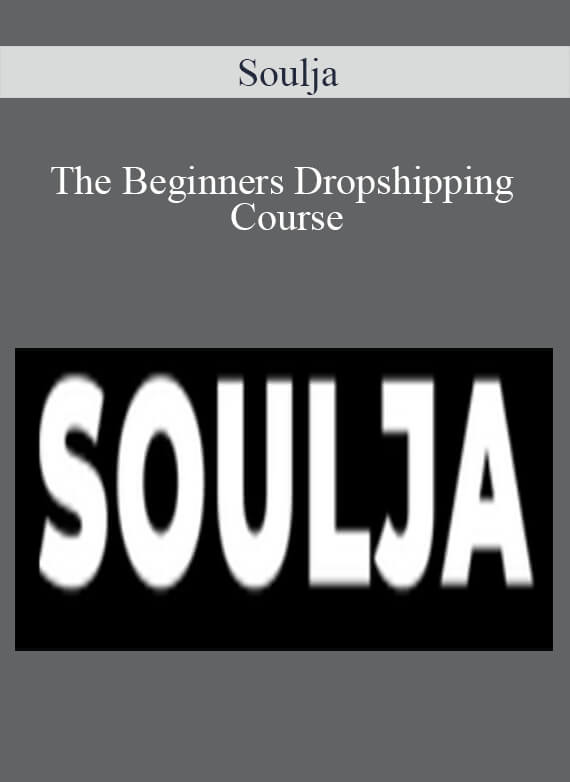 Soulja - The Beginners Dropshipping Course